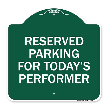 Signmission Parking Reserved for Todays Performer, Green & White Aluminum Sign, 18" x 18", GW-1818-23377 A-DES-GW-1818-23377